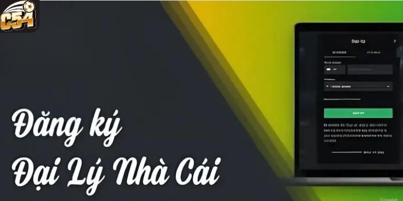 Quy trình đăng ký để trở thành đại lý của nhà cái C54