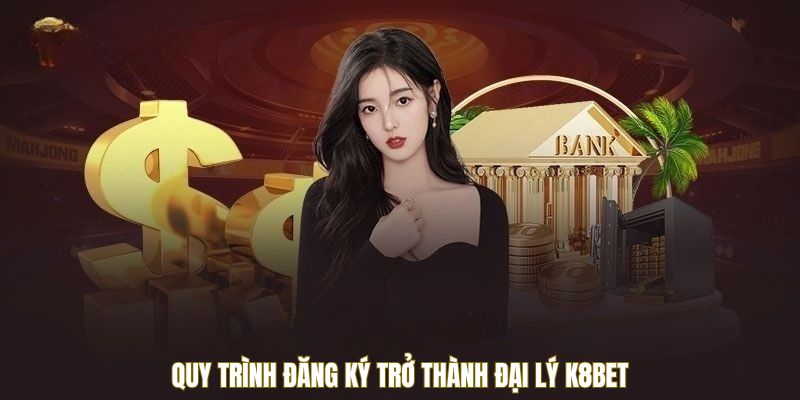 Quy trình đăng ký trở thành đại lý K8Bet