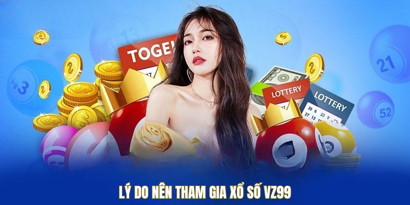 Lý do nên tham gia xổ số VZ99