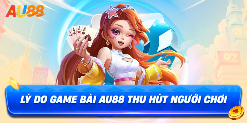 Đánh giá những đặc điểm của sảnh game bài Au88