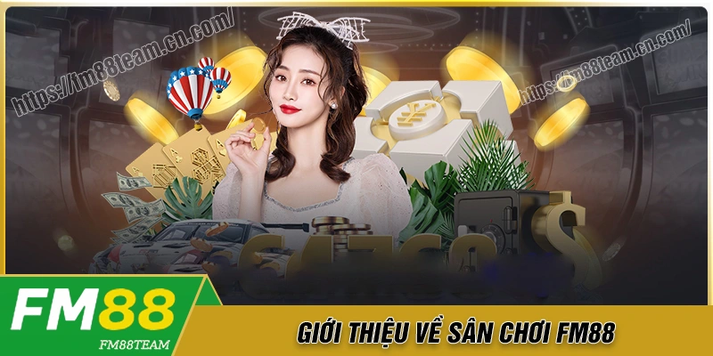 Fm88 - Sân chơi cá cược chuẩn quốc tế, đẳng cấp khu vực