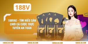 188V - Tìm Hiểu Sân Chơi Cá Cược Trực Tuyến An Toàn
