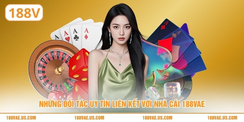 Những đối tác uy tín liên kết với nhà cái 188V