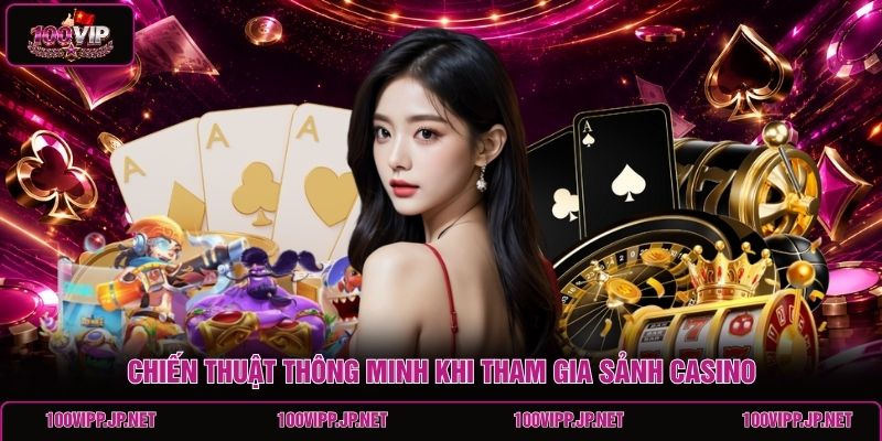 chien-thuat-thong-minh-khi-tham-gia-sanh-casino