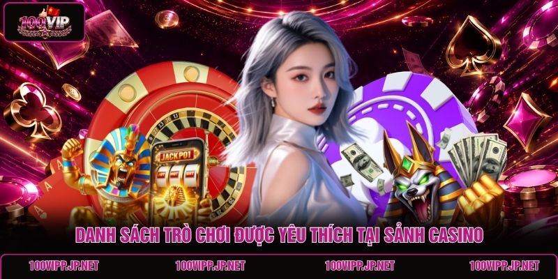 danh-sach-tro-choi-duoc-yeu-thich-tai-sanh-casino