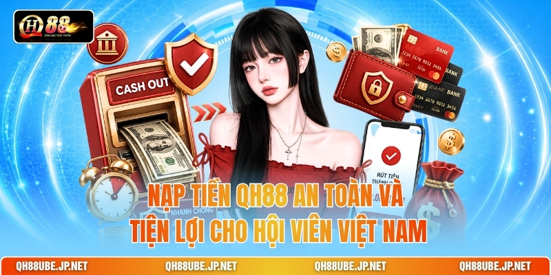 nap-tien-qh88-an-toan-va-tien-loi-cho-hoi-vien-viet-nam