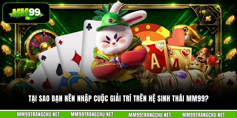 tai-sao-ban-nen-nhap-cuoc-giai-tri-tren-he-sinh-thai-mm99