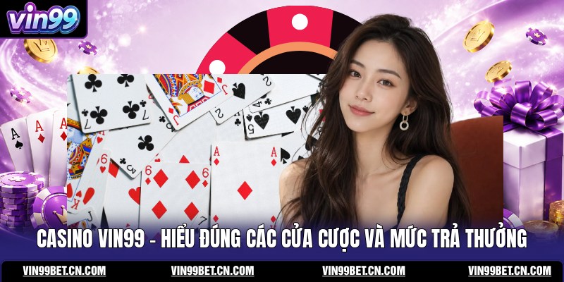 casino-vin99-hieu-dung-cac-cua-cuoc-va-muc-tra-thuong