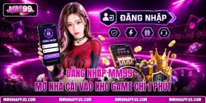 dang-nhap-mm99-mo-nha-cai-vao-kho-game-chi-1-phut