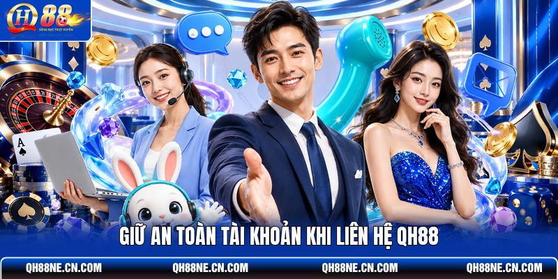 giu-an-toan-tai-khoan-khi-lien-he-qh88