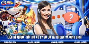 lien-he-qh88-ho-tro-xu-ly-su-co-tai-khoan-va-giao-dich