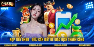 nap-tien-qh88-dieu-can-biet-de-giao-dich-thanh-cong (1)
