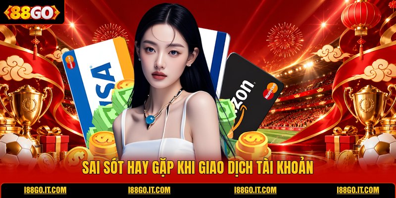 sai-sot-hay-gap-khi-giao-dich-tai-khoan