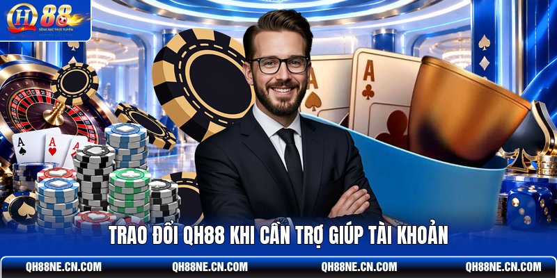 trao-doi-qh88-khi-can-tro-giup-tai-khoan